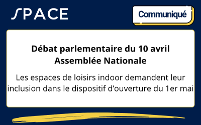 Communiqué : Débat du 10 avril à l’Assemblée nationale, les espaces de loisirs indoor demandent leur inclusion dans le dispositif d’ouverture du 1er mai